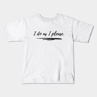 I Do as I Please Motivational Inspirational Qoute Kids T-Shirt